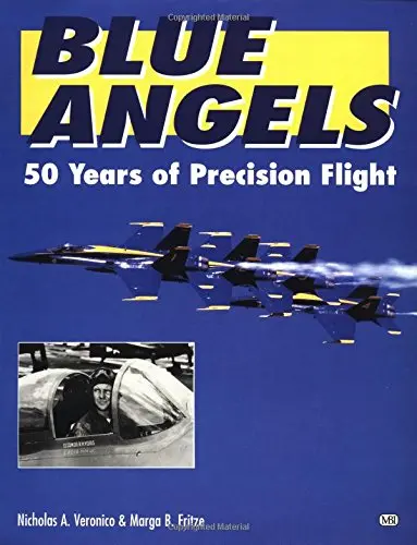 Blue Angels: 50 Years Of Precision Flight Veronico, Nicholas A. And Fritze, Marga R. 1