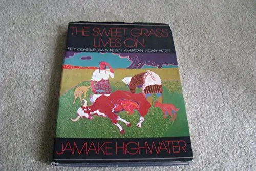 The Sweet Grass Lives On: Fifty Contemporary North American Indian Artists Jamake Highwater 1