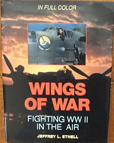 Wings Of War: Fighting Ww Ii In The Air Ethell, Jeffrey L. 1