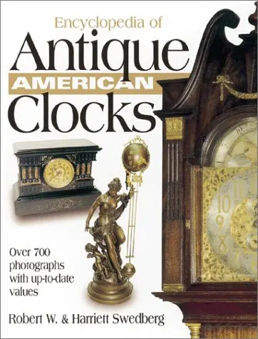 Encyclopedia Of Antique American Clocks [Paperback] Robert W. Swedberg 1