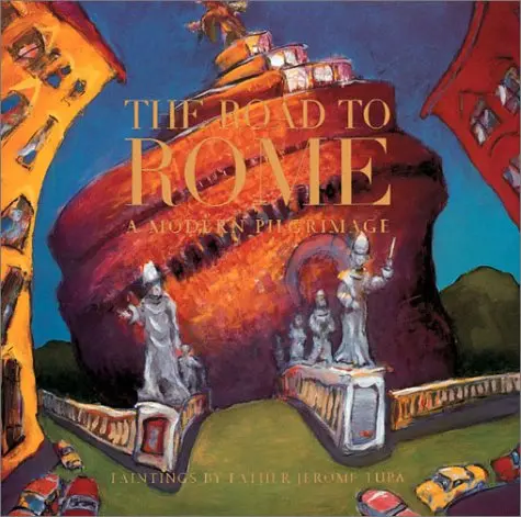 The Road To Rome, A Modern Pilgrimage Tupa, Jerome And Shulte, Francisco 1