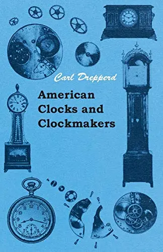 American Clocks And Clockmakers [Paperback] Drepperd, Carl W. 1