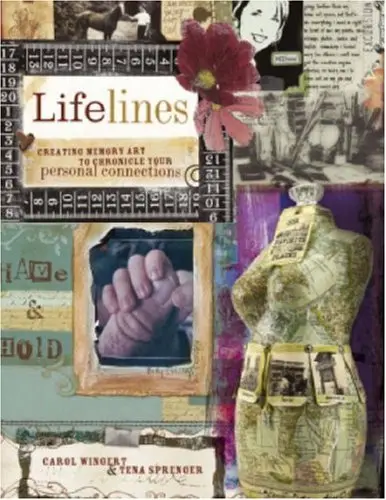 Lifelines: Creating Memory Art To Chronicle Your Personal Connections Wingert, Carol And Sprenger, Tena 1