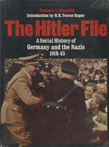 The Hitler File: A Social History Of Germany And The Nazis 1918-45 [Hardcover] Grunfeld, Frederic V. And Profusely Illustrated 1