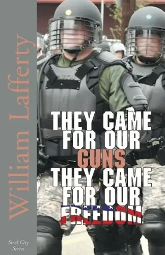 They Came For Our Guns, They Came For Our Freedom (Steel City Series, 7) [Paperback] William Lafferty 1