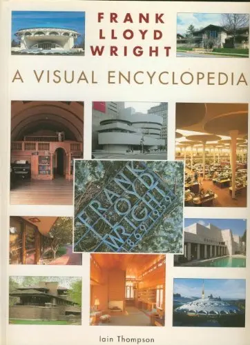 Frank Lloyd Wright: A Visual Encyclopedia Thompson, Iain 1