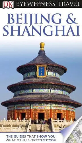 Dk Eyewitness Travel Guide: Beijing And Shanghai Chao, Chen And Neville-Hadley, Peter 1