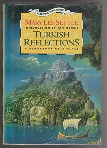 Turkish Reflections: A Biography Of A Place (Destinations) Settle, Mary Lee And Morris, Jan 1