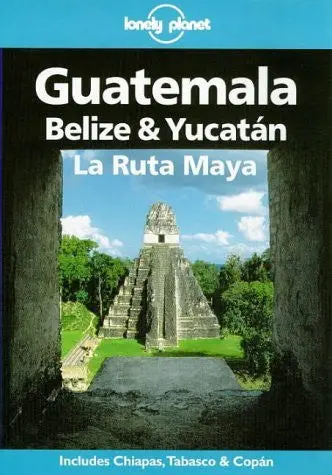Lonely Planet Guatemala, Belize & Yucatan La Ruta Maya [Paperback] Tom Brosnahan 1