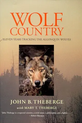 Wolf Country: Eleven Years Tracking The Algonquin Wolves Theberge, John And Theberge, Mary 1