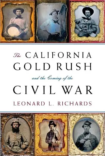 The California Gold Rush And The Coming Of The Civil War [Hardcover] Richards, Leonard L. 1