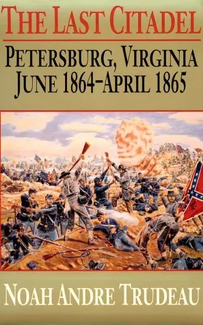 The Last Citadel: Petersburg, Virginia, June 1864-April 1865 [Paperback] Trudeau, Noah Andre 1