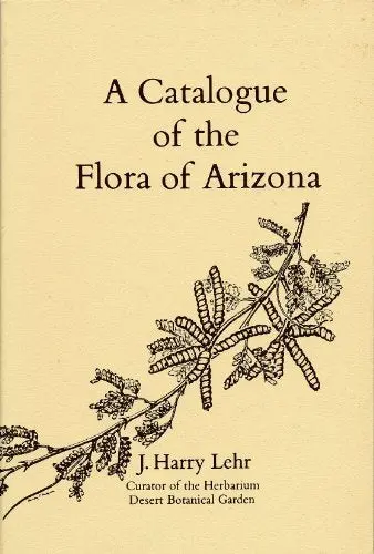 Catalogue Of The Flora Of Arizona [6/5/1978] J. Harry Lehr [Paperback] J. Harry Lehr 1