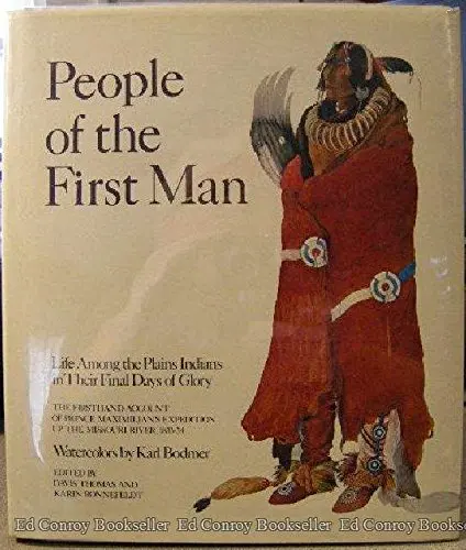 People Of The First Man: Life Among The Plains Indians In Their Final Days Of Glory: The Firsthand Account Of Prince Maximilian's Expedition Up The Missouri River, 1833-34 Prince Maximilian Zu Wied; Davis Thomas; Karin Ronnefeldt And Karl Bodmer 1