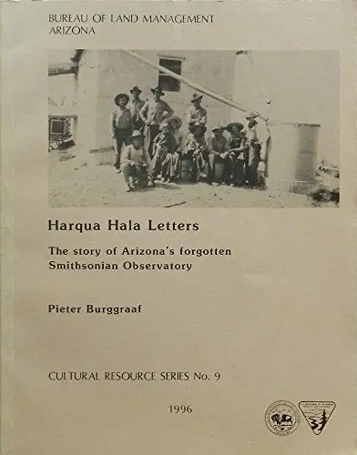 Harqua Hala Letters The Story Of Arizona's Forgotten 1920'S Smithsonian Institution Observatory (Sudoc I 53.22/8:9) [Unknown Binding] Pieter Burggraaf 1