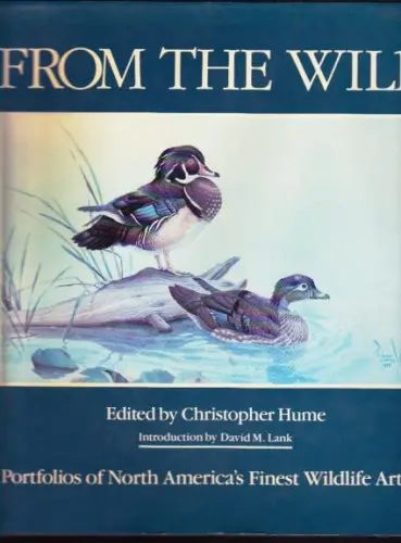 From The Wild: Portfolios Of North America's Finest Wildlife Artists [Hardcover] Hume,C.(Ed.) 1
