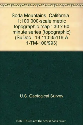 Soda Mountains, California : 1:100 000-Scale Metric Topographic Map : 30 X 60 Minute Series (Topographic) (Sudoc I 19.110:35116-A 1-Tm-100/993) [Unknown Binding] U.S. Geological Survey 1
