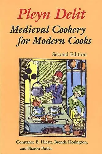 Pleyn Delit: Medieval Cookery For Modern Cooks [Paperback] Butler, Sharon; Hieatt, Constance B. And Hosington, Brenda 1