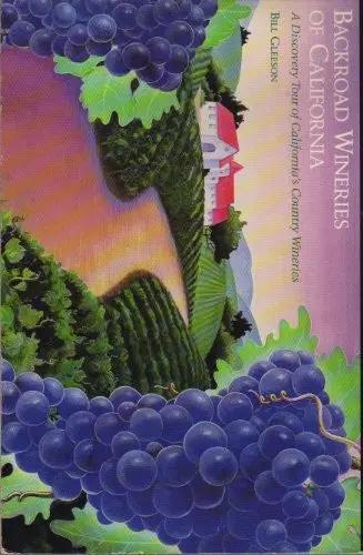 Backroad Wineries Of California: A Discovery Tour Of California's Country Wineries [Paperback] Bill Gleeson 1