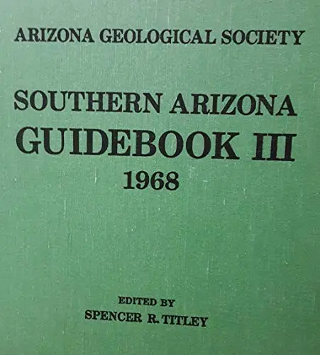 Southern Arizona Guidebook Iii, 1968, Gsa Annual Meeting Guidebook, 354 Pages With Illustrations. [Hardcover] S. R. Titley 1