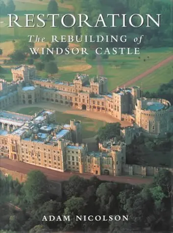 Restoration: The Rebuilding Of Windsor Castle Adam Nicolson 1