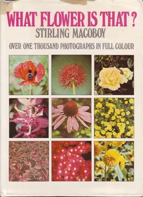 What Flower Is That ? Stirling Macoboy Over One Thousand Photographs In Full Colour [Hardcover] Stirling Macoboy 1