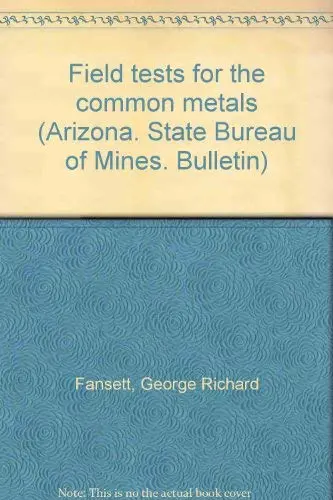 Field Tests For The Common Metals (Arizona. State Bureau Of Mines. Bulletin) [Unknown Binding] Fansett, George Richard 1