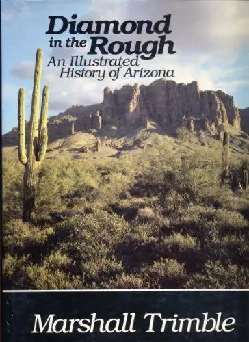 Diamond In The Rough: An Illustrated History Of Arizona Trimble, Marshall 1