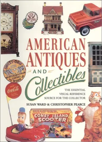 American Antiques And Collectibles: The Essential Visual Reference Source For The Collector Ward, Susan And Pearce, Christopher 1