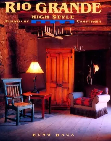 Rio Grande High Style: Furniture Craftsmen [Hardcover] Baca, Elmo 1