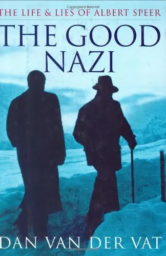 The Good Nazi: The Life And Lies Of Albert Speer Van Der Vat, Dan; Vat, Dan Van Der And Speer, Albert 1