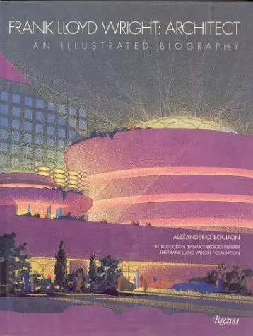 Frank Lloyd Wright: Architect: An Illustrated Biography Boulton, Alexander 1