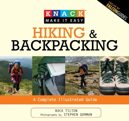 Knack Hiking & Backpacking: A Complete Illustrated Guide (Knack: Make It Easy) Tilton, Buck And Gorman, Stephen 1