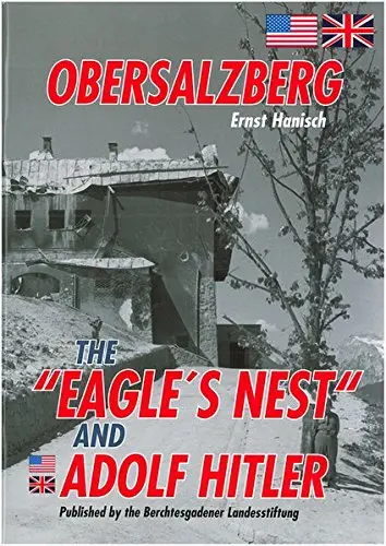 Obersalzberg: The "Eagle's Nest" And Adolf Hitler [Pamphlet] Ernst Hanisch 1