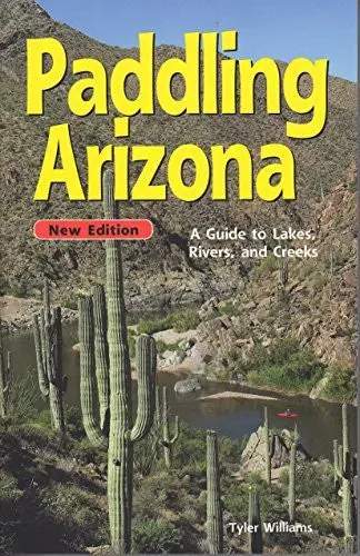 Paddling Arizona: A Guide To Lake, Rivers, And Creeks 1