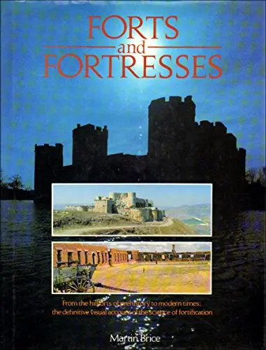 Forts And Fortresses: From The Hillforts Of Prehistory To Modern Times-The Definitive Visual Account Of The Science Fortification Brice, Martin 1