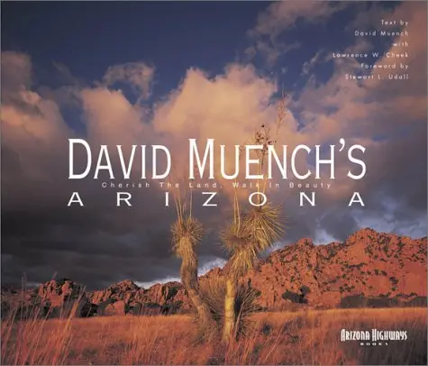 David Muench's Arizona: Cherish The Land, Walk In Beauty Muench, David And Cheek, Lawrence W. 1