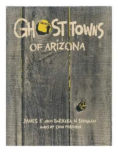 1969 Ghost Towns Of Arizona / By James E. And Barbara H. Sherman. Maps By Don Percious (Used - Good) 1