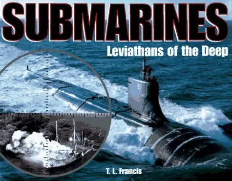 Submarines: Leviathans Of The Deep Francis, Timothy L. 1