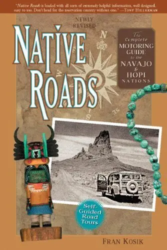 Native Roads: The Complete Motoring Guide To The Navajo And Hopi Nations, Newly Revised Edition Kosik, Fran 1