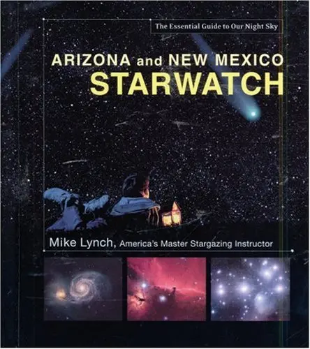 Arizona And New Mexico Starwatch: The Essential Guide To Our Night Sky Lynch, Mike 1
