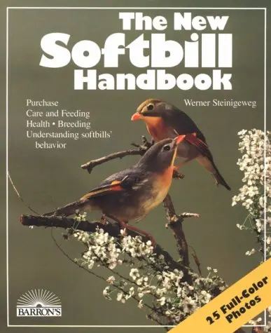 The New Softbill Handbook (New Pet Handbooks) Steinigeweg, Werner 1