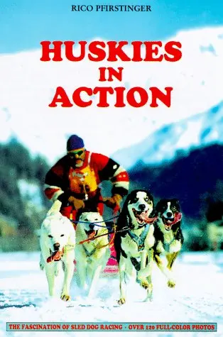Huskies In Action: The Fascination Of Dogsledding Pfirstinger, Rico 1