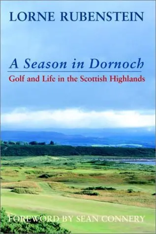 A Season In Dornoch: Golf And Life In The Scottish Highlands [Hardcover] Connery, Sean And Rubenstein, Lorne 1
