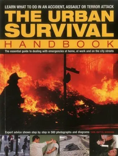 The Urban Survival Handbook: Learn What To Do In An Accident, Assault Or Terror Attack Cook, Harry; Mattos, Bill And Morrison, Bob 1