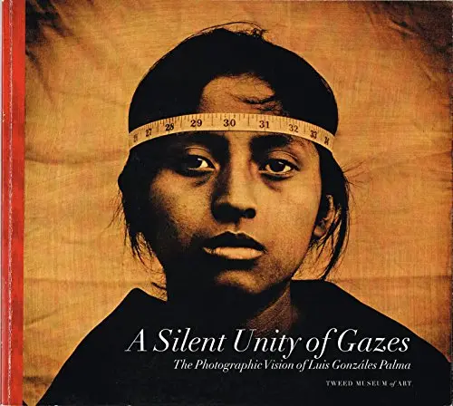 A Silent Unity Of Gazes: The Photographic Vision Of Luis Gonzalez Palma [Paperback] Palma, Luis Gonzalez (Artist/Photographer); Bloom, Ken & Other Contributors 1