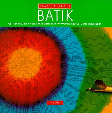 Batik: Get Started In A New Craft With Easy-To-Follow Projects For Beginners (Start-A-Craft Series) Inc. Book Sales 1