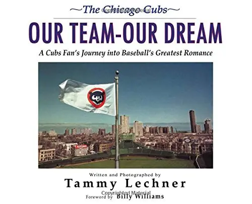 Our Team―Our Dream: A Cubs Fan's Journey Into Baseball's Greatest Romance [Hardcover] Lechner, Tammy And Williams, Billy 1
