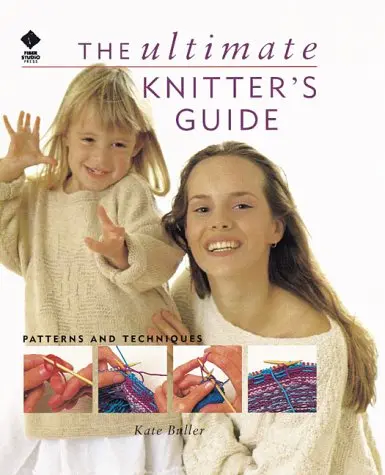 The Ultimate Knitters Guide: Patterns And Techniques Buller, Kate 1
