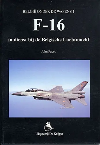 F-16 In Dienst Van De Belgische Luchtmacht (België Onder De Wapens) (Dutch Edition) Pacco, John 1